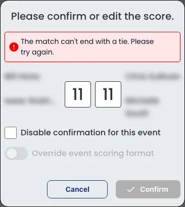 The confirmation window refusing a score of 11 to 11 because a match cannot end in a tie